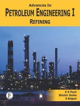 Pant / Sinha |  Advances In Petroleum Engineering-I, Refining | eBook | Sack Fachmedien