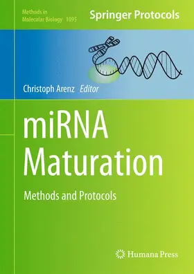 Arenz | miRNA Maturation | Buch | 978-1-62703-702-0 | www.sack.de