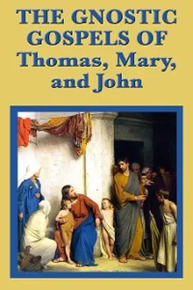 Apostle / Magdalene |  The Gnostic Gospels of Thomas, Mary, and John | eBook | Sack Fachmedien