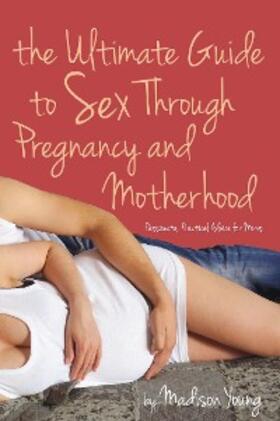 Young |  Ultimate Guide to Sex Through Pregnancy and Motherhood | eBook | Sack Fachmedien