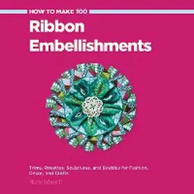 Schmidt |  How to Make 100 Ribbon Embellishments | eBook | Sack Fachmedien