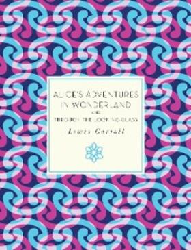 Carroll |  Alice's Adventures in Wonderland and Through the Looking-Glass | eBook | Sack Fachmedien