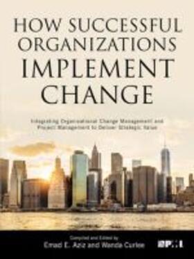 Aziz / Curlee | How Successful Organizations Implement Change: Integrating Organizational Change Management and Project Management to Deliver Strategic Value | Buch | 978-1-62825-386-3 | sack.de