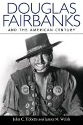 Tibbetts |  Douglas Fairbanks and the American Century | Buch |  Sack Fachmedien