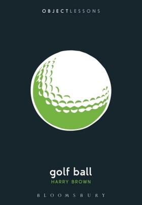Brown / Bogost / Schaberg | Golf Ball | Buch | 978-1-62892-138-0 | www.sack.de