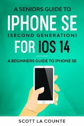 La Counte |  A Seniors Guide To iPhone SE (Second Generation) For iOS 14 | eBook | Sack Fachmedien
