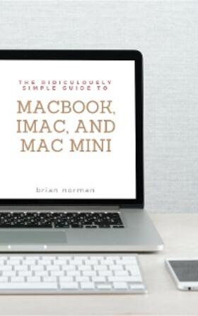 Norman |  The Ridiculously Simple Guide to MacBook, iMac, and Mac Mini | eBook | Sack Fachmedien