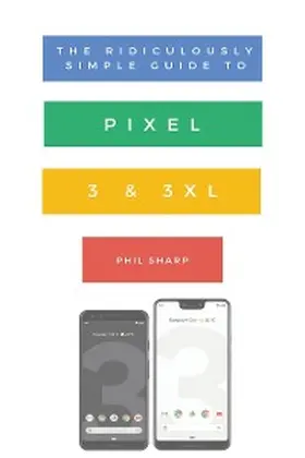 Phil |  The Ridiculously Simple Guide to Pixel 3 and 3 XL | eBook | Sack Fachmedien