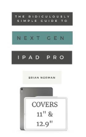 Norman |  The Ridiculously Simple Guide to the Next Generation iPad Pro | eBook | Sack Fachmedien