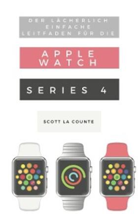 La Counte |  Der Lächerlich Einfache Leitfaden Für Die Apple Watch Series 4 | eBook | Sack Fachmedien