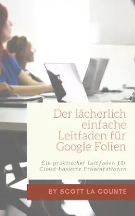 La Counte |  Der lächerlich einfache Leitfaden für Google Folien | eBook | Sack Fachmedien