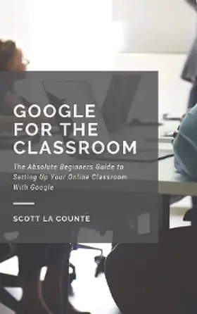 La Counte |  Google for the Classroom | eBook | Sack Fachmedien