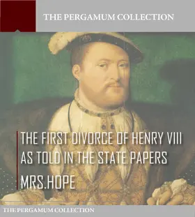Hope |  The First Divorce of Henry VIII As Told in the State Papers | eBook | Sack Fachmedien