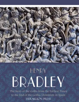 Bradley |  The Story of the Goths from the Earliest Times to the End of the Gothic Dominion in Spain | eBook | Sack Fachmedien