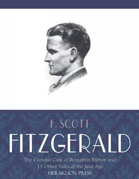 Scott Fitzgerald |  The Curious Case of Benjamin Button and 11 Other Tales of the Jazz Age | eBook | Sack Fachmedien