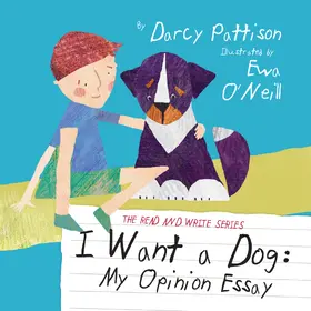 Pattison / O'Neill |  I Want a Dog: My Opinion Essay (The Read and Write Series, #1) | eBook | Sack Fachmedien