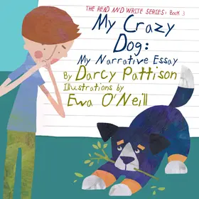 Pattison / O'Neill |  My Crazy Dog: My Narrative Essay (The Read and Write Series, #3) | eBook | Sack Fachmedien