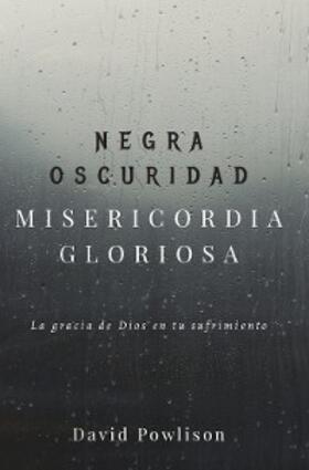 Powlison |  Negra oscuridad, misericordia gloriosa | eBook | Sack Fachmedien