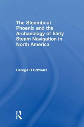 Schwarz |  The Steamboat Phoenix and the Archaeology of Early Steam Navigation in North America | Buch |  Sack Fachmedien
