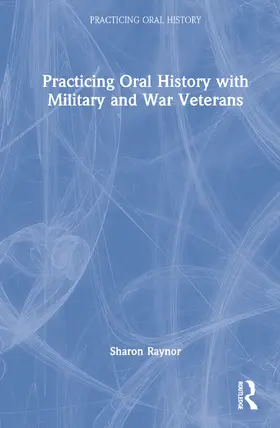 Raynor |  Practicing Oral History with Military and War Veterans | Buch |  Sack Fachmedien