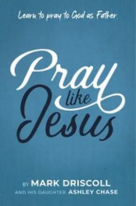 Driscoll / Chase |  Pray Like Jesus | eBook | Sack Fachmedien