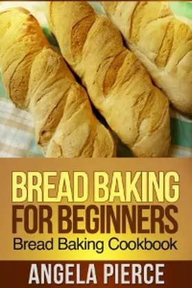 Pierce |  Bread Baking For Beginners | eBook | Sack Fachmedien