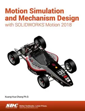 Chang |  Motion Simulation and Mechanism Design with SOLIDWORKS Motion 2018 | Buch |  Sack Fachmedien