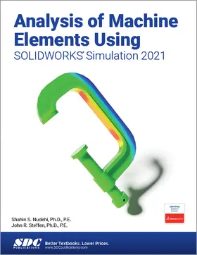 Nudehi / Steffen |  Analysis of Machine Elements Using SOLIDWORKS Simulation 2021 | Buch |  Sack Fachmedien