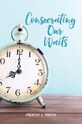 Martin |  Consecrating Our Waits | eBook | Sack Fachmedien