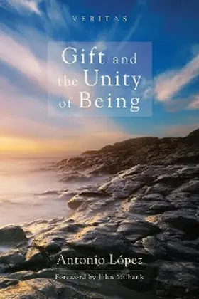 López |  Gift and the Unity of Being | eBook | Sack Fachmedien