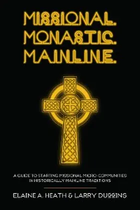 Heath / Duggins |  Missional. Monastic. Mainline. | eBook | Sack Fachmedien