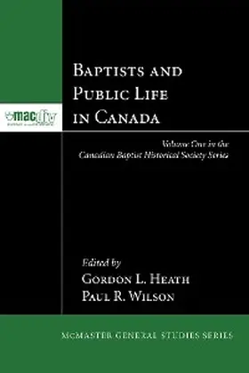 Heath / Wilson |  Baptists and Public Life in Canada | eBook | Sack Fachmedien