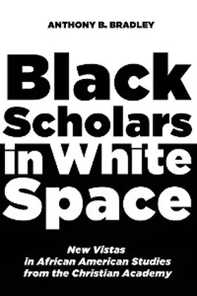 Bradley |  Black Scholars in White Space | eBook | Sack Fachmedien