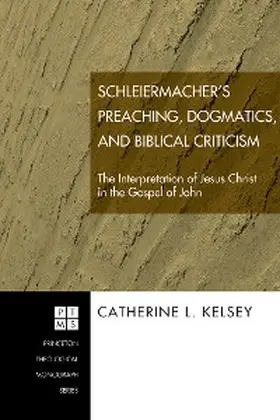Kelsey |  Schleiermacher's Preaching, Dogmatics, and Biblical Criticism | eBook | Sack Fachmedien