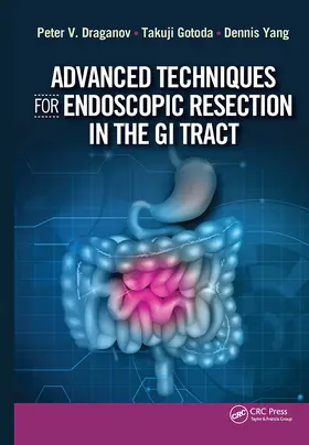 Draganov / Gotoda / Yang |  Advanced Techniques for Endoscopic Resection in the GI Tract | Buch |  Sack Fachmedien
