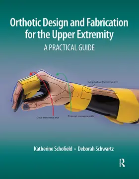 Schofield / Schwartz | Orthotic Design and Fabrication for the Upper Extremity | Buch | 978-1-63091-590-2 | www.sack.de