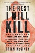 McGinty |  The Rest I Will Kill: William Tillman and the Unforgettable Story of How a Free Black Man Refused to Become a Slave | eBook | Sack Fachmedien