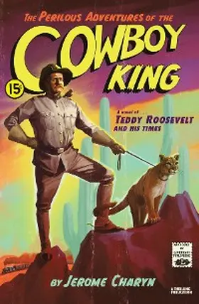 Charyn |  The Perilous Adventures of the Cowboy King: A Novel of Teddy Roosevelt and His Times | eBook | Sack Fachmedien