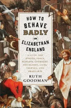 Goodman |  How to Behave Badly in Elizabethan England | eBook | Sack Fachmedien