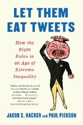 Hacker / Pierson |  Let them Eat Tweets: How the Right Rules in an Age of Extreme Inequality | eBook | Sack Fachmedien