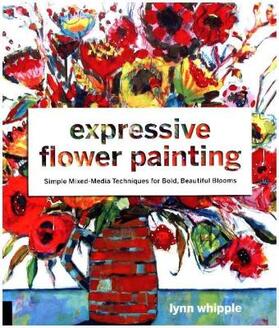 Whipple | Expressive Flower Painting | Buch | 978-1-63159-304-8 | www.sack.de