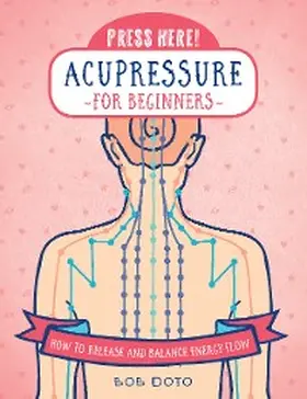 Doto |  Press Here! Acupressure for Beginners | eBook | Sack Fachmedien