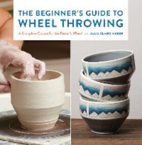 Weber |  The Beginner's Guide to Wheel Throwing | eBook | Sack Fachmedien