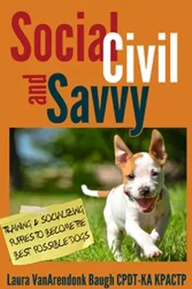 Baugh |  Social, Civil, and Savvy: Training and Socializing Puppies to Become the Best Possible Dogs (Behavior & Training) | eBook | Sack Fachmedien