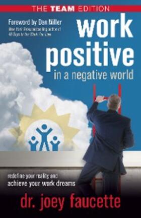 Faucette |  Work Positive in a Negative World, The Team Edition | eBook | Sack Fachmedien