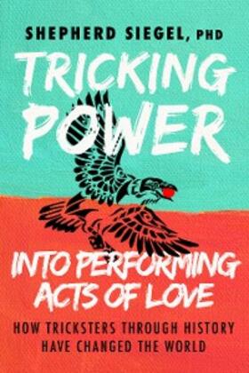 Siegel |  Tricking Power into Performing Acts of Love | eBook | Sack Fachmedien