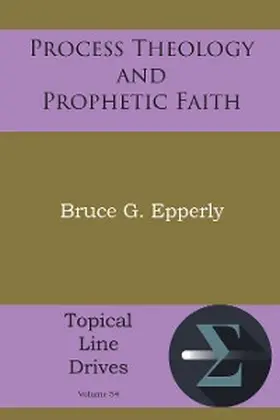 Epperly |  Process Theology and Prophetic Faith | eBook | Sack Fachmedien