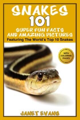 Evans |  Snakes: 101 Super Fun Facts And Amazing Pictures (Featuring The World's Top 10 Snakes With Coloring Pages) | eBook | Sack Fachmedien