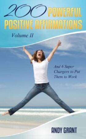 Grant |  200 Powerful Positive Affirmations Volume II and 6 Super Chargers to Put Them to Work | eBook | Sack Fachmedien
