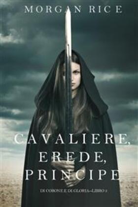 Rice |  Cavaliere, Erede, Principe (Di Corone e di Gloria-Libro 3) | eBook | Sack Fachmedien